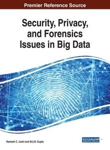 Security, Privacy, And Forensics Issues In Big Data (Advances In Information Security, Privacy, And Ethics) Security, Privacy, And Forensics Issues In Big Data (Advances In Information Security, Privacy, And Ethics)