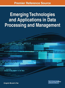 Emerging Technologies And Applications In Data Processing And Management (Advances In Data Mining And Database Management) Emerging Technologies And Applications In Data Processing And Management (Advances In Data Mining And Database Management)