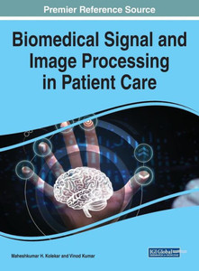 Biomedical Signal And Image Processing In Patient Care (Advances In Medical Technologies And Clinical Practice)
