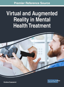 Virtual And Augmented Reality In Mental Health Treatment (Advances In Psychology, Mental Health, And Behavioral Studies)