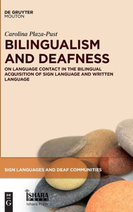 Bilingualism And Deafness: On Language Contact In The Bilingual Acquisition Of Sign Language And Written Language (Sign Languages And Deaf Communities) (Sign Languages And Deaf Communities, 7) Bilingualism And Deafness: On Language Contact In The Bilingual Acquisition Of Sign Language And Written Language (Sign Languages And Deaf Communities) (Sign Languages And Deaf Communities, 7)