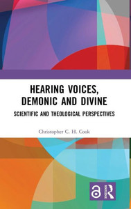 Hearing Voices, Demonic And Divine: Scientific And Theological Perspectives Hearing Voices, Demonic And Divine: Scientific And Theological Perspectives