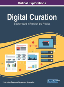 Digital Curation: Breakthroughs In Research And Practice Digital Curation: Breakthroughs In Research And Practice