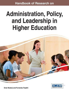 Handbook Of Research On Administration, Policy, And Leadership In Higher Education (Advances In Educational Marketing, Administration, And Leadership) Handbook Of Research On Administration, Policy, And Leadership In Higher Education (Advances In Educational Marketing, Administration, And Leadership)