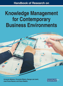 Handbook Of Research On Knowledge Management For Contemporary Business Environments (Advances In Human Resources Management And Organizational Development)