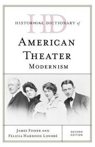 Historical Dictionary Of American Theater: Modernism (Historical Dictionaries Of Literature And The Arts)