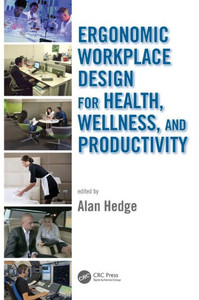 Ergonomic Workplace Design For Health, Wellness, And Productivity (Human Factors And Ergonomics) Ergonomic Workplace Design For Health, Wellness, And Productivity (Human Factors And Ergonomics)