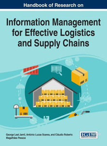 Handbook Of Research On Information Management For Effective Logistics And Supply Chains (Advances In Logistics, Operations, And Management Science (Aloms)) Handbook Of Research On Information Management For Effective Logistics And Supply Chains (Advances In Logistics, Operations, And Management Science (Aloms))