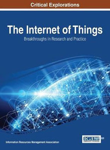 The Internet Of Things: Breakthroughs In Research And Practice