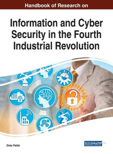Handbook Of Research On Information And Cyber Security In The Fourth Industrial Revolution (Advances In Information Security, Privacy, And Ethics (Aispe))