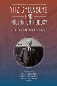 Yitz Greenberg And Modern Orthodoxy: The Road Not Taken Yitz Greenberg And Modern Orthodoxy: The Road Not Taken