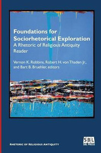 Foundations For Sociorhetorical Exploration: A Rhetoric Of Religious Antiquity Reader