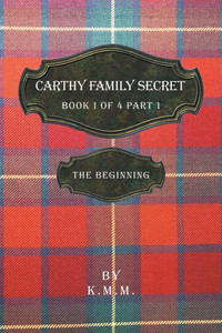 Carthy Family Secret Book 1 Of 4 Part 1: The Beginning