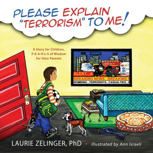 Please Explain Terrorism To Me: A Story For Children, P-E-A-R-L-S Of Wisdom For Their Parents Please Explain Terrorism To Me: A Story For Children, P-E-A-R-L-S Of Wisdom For Their Parents