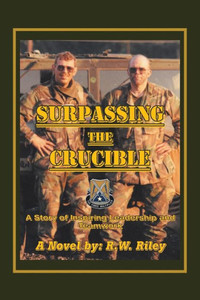 Surpassing The Crucible: A Story Of Inspiring Leadership And Teamwork Surpassing The Crucible: A Story Of Inspiring Leadership And Teamwork