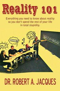 Reality 101: Everything You Need To Know About Reality So You Don'T Spend The Rest Of Your Life In Total Stupidity Reality 101: Everything You Need To Know About Reality So You Don'T Spend The Rest Of Your Life In Total Stupidity