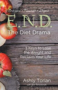 E.N.D. The Diet Drama: 3 Keys To Lose The Weight And Reclaim Your Life