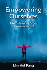 Empowering Ourselves: Keys To Unlocking Our Potential And Living Our Best Lives Empowering Ourselves: Keys To Unlocking Our Potential And Living Our Best Lives