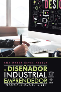 El Disenador Industrial Emprendedor: Profesionalismo En La 4Ri (Spanish Edition)