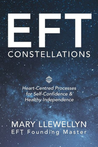 Eft Constellations: Heart-Centred Processes For Self-Confidence & Healthy Independence Eft Constellations: Heart-Centred Processes For Self-Confidence & Healthy Independence