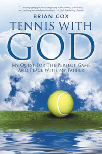 Tennis With God: My Quest For The Perfect Game And Peace With My Father Tennis With God: My Quest For The Perfect Game And Peace With My Father