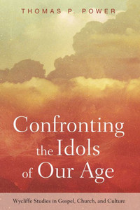 Confronting The Idols Of Our Age (Wycliffe Studies In Gospel, Church, And Culture) Confronting The Idols Of Our Age (Wycliffe Studies In Gospel, Church, And Culture)