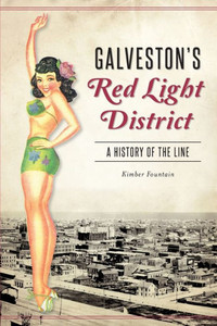 Galveston'S Red Light District: A History Of The Line Galveston'S Red Light District: A History Of The Line