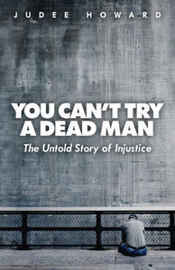 You Can'T Try A Dead Man: The Untold Story Of Injustice You Can'T Try A Dead Man: The Untold Story Of Injustice