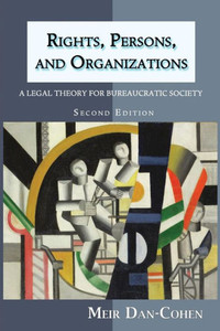 Rights, Persons, And Organizations: A Legal Theory For Bureaucratic Society (Second Edition)