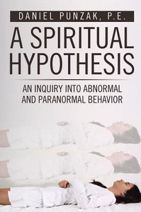 A Spiritual Hypothesis: An Inquiry Into Abnormal And Paranormal Behavior A Spiritual Hypothesis: An Inquiry Into Abnormal And Paranormal Behavior