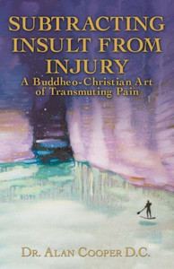 Subtracting Insult From Injury: A Buddheo-Christian Art Of Transmuting Pain