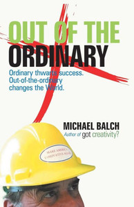 Out Of The Ordinary: Ordinary Thwarts Success. Out-Of-The-Ordinary Changes The World.