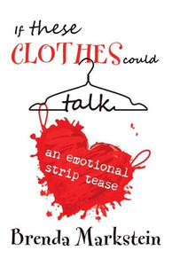 If These Clothes Could Talk: An Emotional Striptease