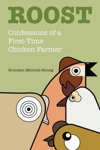 Roost: Confessions Of A First-Time Chicken Farmer