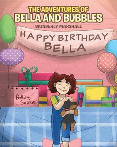 The Adventures Of Bella And Bubbles The Adventures Of Bella And Bubbles