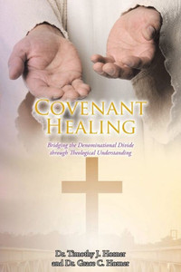 Covenant Healing: Bridging The Denominational Divide Through Theological Understanding Covenant Healing: Bridging The Denominational Divide Through Theological Understanding