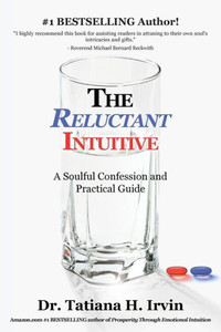 The Reluctant Intuitive: A Soulful Confession And Practical Guide The Reluctant Intuitive: A Soulful Confession And Practical Guide