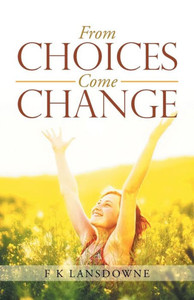 From Choices Come Change From Choices Come Change