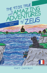 The 97.3% True And Amazing Adventures Of Zeus: The Fisherman's Newf The 97.3% True And Amazing Adventures Of Zeus: The Fisherman's Newf