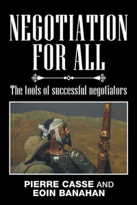 Negotiation For All: The Tools Of Successful Negotiators Negotiation For All: The Tools Of Successful Negotiators