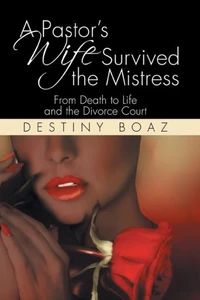 A Pastor's Wife Survived The Mistress: From Death To Life And The Divorce Court