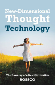 New-Dimensional Thought Technology: The Dawning Of A New Civilization New-Dimensional Thought Technology: The Dawning Of A New Civilization