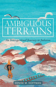 Ambiguous Terrains: An Interspiritual Journey To Judaism Ambiguous Terrains: An Interspiritual Journey To Judaism