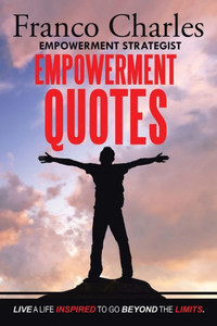 Franco Charles Empowerment Strategist Empowerment Quotes Live A Life Inspired To Go Beyond The Limits Franco Charles Empowerment Strategist Empowerment Quotes Live A Life Inspired To Go Beyond The Limits