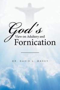 God's View On Adultery And Fornication God's View On Adultery And Fornication