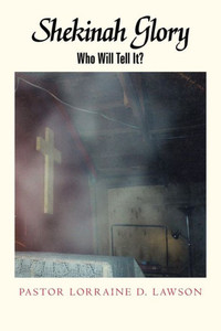 Shekinah Glory: Who Will Tell It? Shekinah Glory: Who Will Tell It?