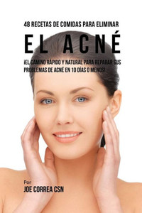 48 Recetas De Comidas Para Eliminar El Acne: ¡El Camino Rapido Y Natural Para Reparar Sus Problemas De Acne En 10 Dias O Menos! (Spanish Edition) 48 Recetas De Comidas Para Eliminar El Acne: ¡El Camino Rapido Y Natural Para Reparar Sus Problemas De Acne En 10 Dias O Menos! (Spanish Edition)