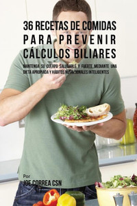 36 Recetas De Comidas Para Prevenir Calculos Biliares: Mantenga Su Cuerpo Saludable Y Fuerte Mediante Una Dieta Apropiada Y Habitos Nutricionales Inteligentes (Spanish Edition) 36 Recetas De Comidas Para Prevenir Calculos Biliares: Mantenga Su Cuerpo Saludable Y Fuerte Mediante Una Dieta Apropiada Y Habitos Nutricionales Inteligentes (Spanish Edition)