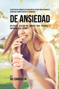 53 Recetas De Comidas De Reduccion De Estres Para Ayudarlo A Atravesar Tiempos Dificiles Y Momentos De Ansiedad: Deliciosas Recetas De Comidas Para Ayudarlo A Enfrentarse Al Estres (Spanish Edition) 53 Recetas De Comidas De Reduccion De Estres Para Ayudarlo A Atravesar Tiempos Dificiles Y Momentos De Ansiedad: Deliciosas Recetas De Comidas Para Ayudarlo A Enfrentarse Al Estres (Spanish Edition)