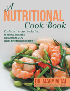 A Nutritional Cook Book: Each Dish Recipe Includes: Nutritional Ingredients Simple Cooking Steps Health Implications Of Nutrients